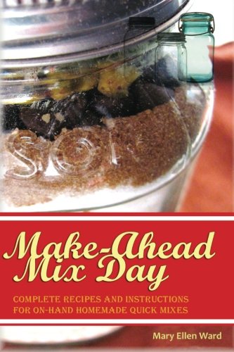 Book Cover Make-Ahead Mix Day: Complete Recipes and Instructions for On-Hand Homemade Quick Mixes