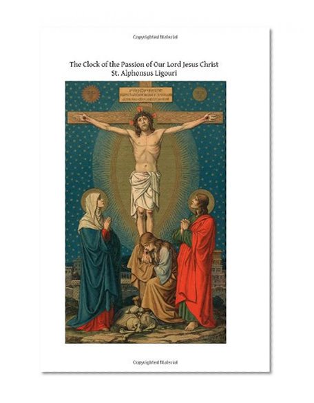 The Clock of the Passion of Our Lord Jesus Christ: With Considerations on the Passion