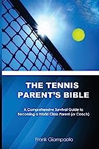 Book Cover The Tennis Parent's Bible: A Comprehensive Survival Guide to Becoming a World Class Tennis Parent (or Coach)