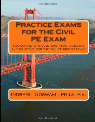 Book Cover Practice Exams for the Civil PE Examination: Two practice exams (and solutions) geared towards the breadth portion of the Civil PE Exam