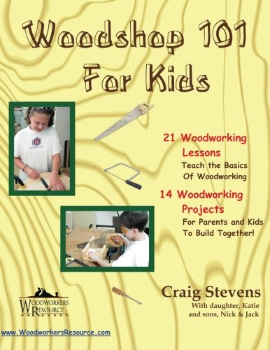 Book Cover Woodshop 101 For Kids: 21 Woodworking Lessons: Teach the Basics of Woodworking.  14 Woodworking Projects For Parents and Kids To Build Together