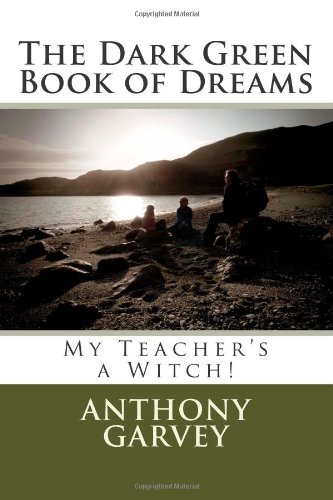 The Dark Green Book of Dreams: My Teacher's a Witch!