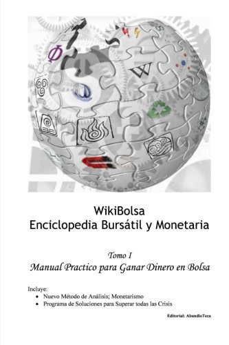 WikiBolsa. Enciclopedia Bursátil y Monetaria: Volumen 1: Manual Práctico para Ganar Dinero en Bolsa (Volume 1) (Spanish Edition)