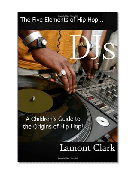 DJs:: A Children's Guide to the Origins of Hip Hop (The Five Elements of Hip Hop) (Volume 1)