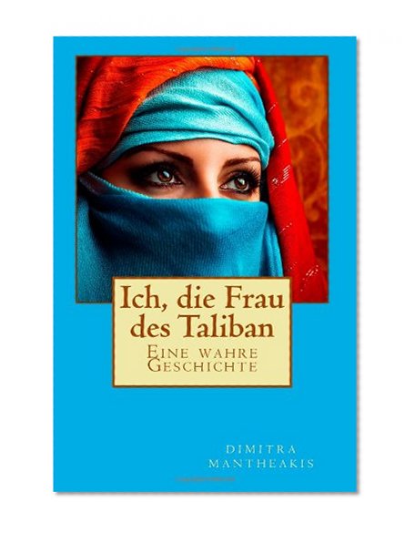 Ich, die Frau des Taliban: Eine wahre Geschichte (German Edition)