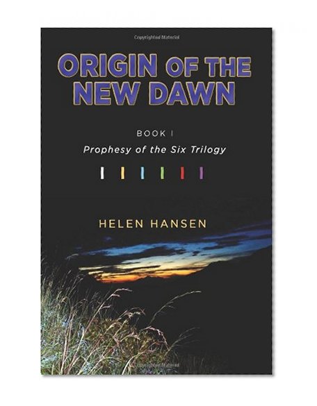 Origin of the New Dawn: Prophesy of the Six Trilogy (Prophesy of the Six Trilogy, Book One)
