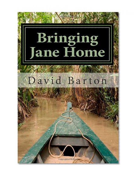 Bringing Jane Home: Tangling with Mobsters and Pirates on the Amazon River