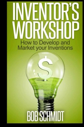 Inventor's Workshop - How to Develop and Market your Inventions