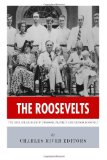 The Roosevelts: The Lives and Legacies of Theodore, Franklin and Eleanor Roosevelt