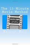The 15-Minute Movie Method: (Screenwriting Made Easy)