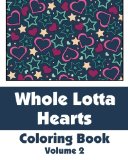 Whole Lotta Hearts Coloring Book (Art-Filled Fun Coloring Books) (Volume 2)