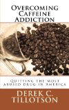 Overcoming Caffeine Addiction: How to stop using the most abused drug in America