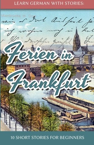 Book Cover Learn German with Stories: Ferien in Frankfurt - 10 short stories for beginners (German Edition)