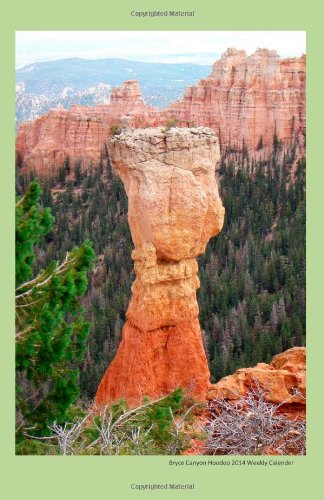 Bryce Canyon Hoodoo 2014 Weekly Calendar: 2014 week by week calendar with a photo of a Bryce Canyon rock formation
