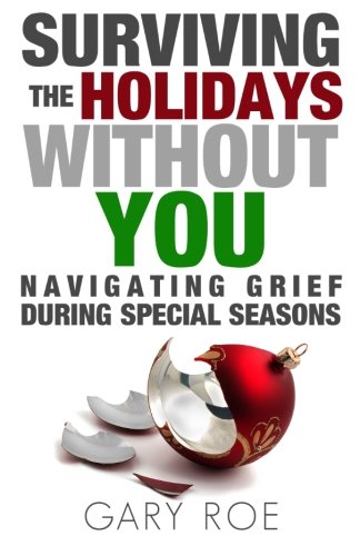 Book Cover Surviving the Holidays Without You: Navigating Grief During Special Seasons (Good Grief Series) (Volume 1)