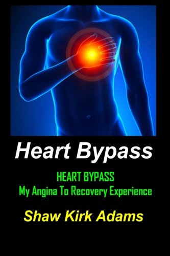 Book Cover Heart Bypass: My Angina To Recovery Experience: A Patient's Perspective  Of What Heart Surgery Is Like