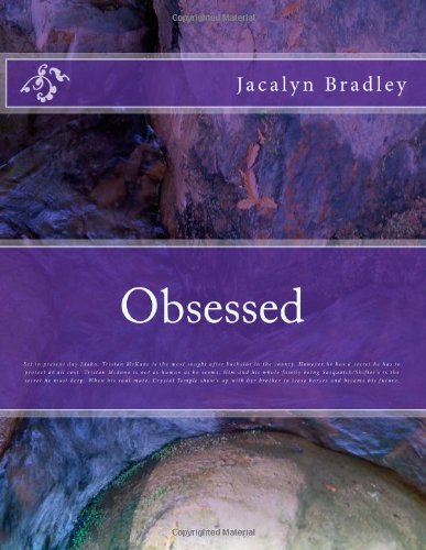 Obsessed: Set in present day Idaho, the handsome and most sought after male in the county, is Tristan McKane. But he has a secret that he must hide at ... and his life mate. (Veiled Legacy) (Volume 1)