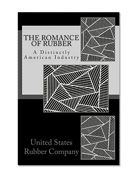 The Romance of Rubber: A Distinctly American Industry