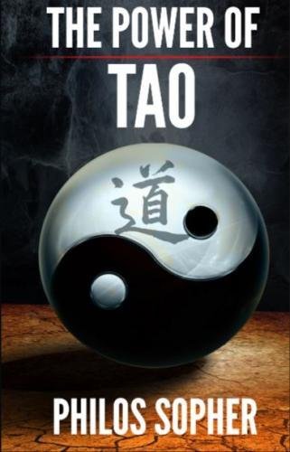 The Power of Tao: Tao Te Ching, The Way of the Tao - A Modern Interpretation