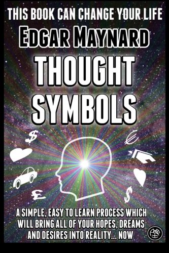 Book Cover Thought Symbols: A Simple, Easy to Learn Process Which Will Bring All of Your Hopes, Dreams and Desires into Reality... Now