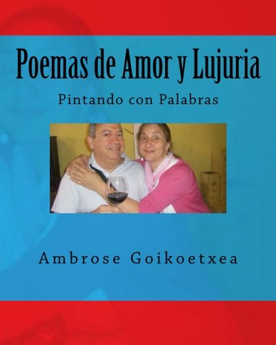Poemas de Amor y Lujuria: Pintando con Palabras (Spanish Edition)