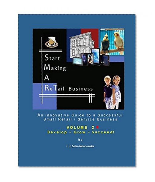 S.M.A.RT Biz - Vol. 2:  Develop-Grow-Succeed!: An Innovative Guide to a Successful Small Retail / Service  Business (Volume 2)