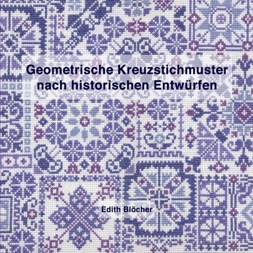 Geometrische Kreuzstichmuster nach historischen Entwuerfen (German Edition)