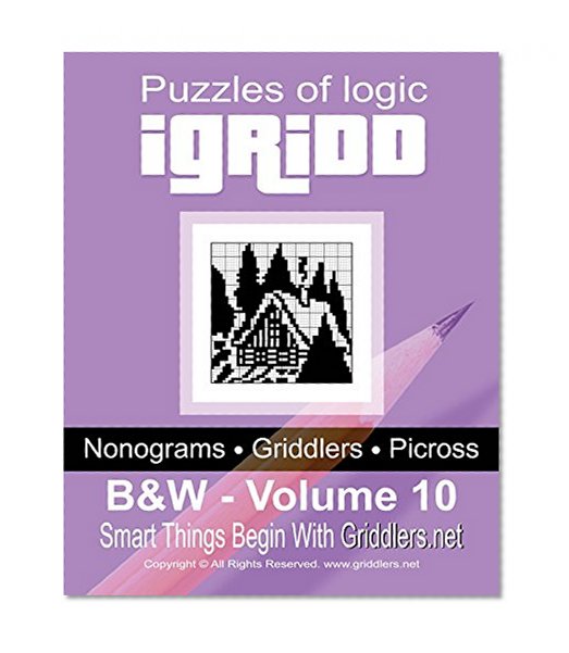 Puzzles of Logic iGridd: Black and White (iGridd: Nonograms, Griddlers, Picross) (Volume 10)