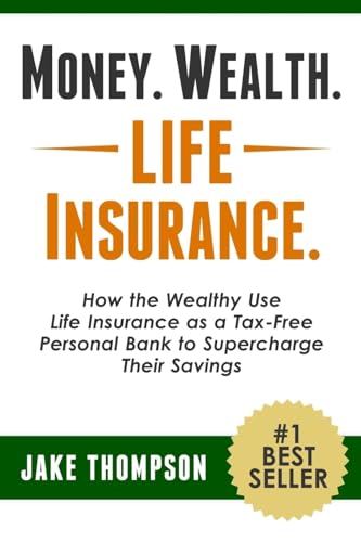 Book Cover Money. Wealth. Life Insurance.: How the Wealthy Use Life Insurance as a Tax-Free Personal Bank to Supercharge Their Savings