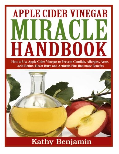 Book Cover Apple Cider Vinegar Miracle Handbook: The Ultimate Health Guide to Silky Hair, Weight Loss, and Glowing Skin!  How to Use Apple Cider Vinegar to ... Burn and Arthritis Plus find more Benefits.