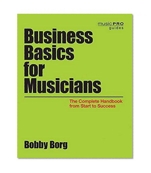 Book Cover Business Basics for Musicians: The Complete Handbook from Start to Success (Music Pro Guides)