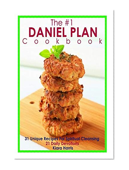 The #1 DANIEL PLAN Cookbook: 31 Unique Recipes For Spiritual Cleansing - 21 Daily Devotions