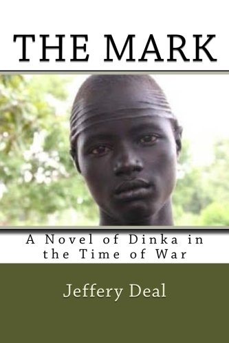 The Mark: A Novel of Dinka in the Time of War