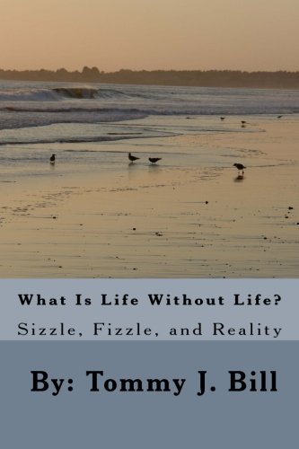 What Is Life Without Life: Sizzle, Frizzle, and Reality