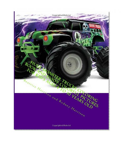 Huge Monster Trucks Coloring Book and Enjoy Colorful Pictures: For Kid's Ages 4 to 10 Years Old