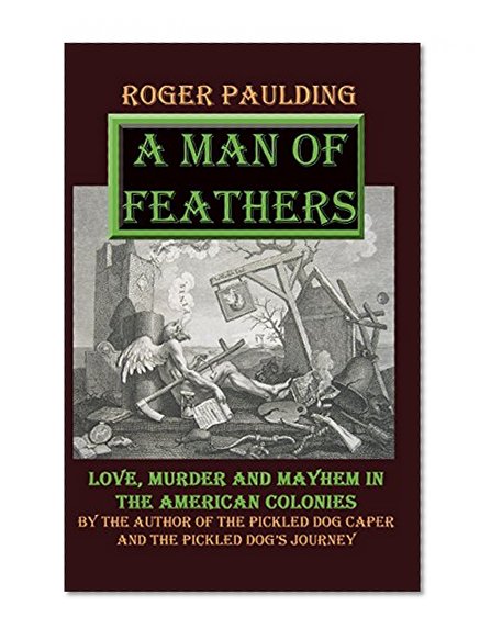 A Man of Feathers: Love, Murder and Mayhem in the American Colonies (The Seney Chronicles) (Volume 2)