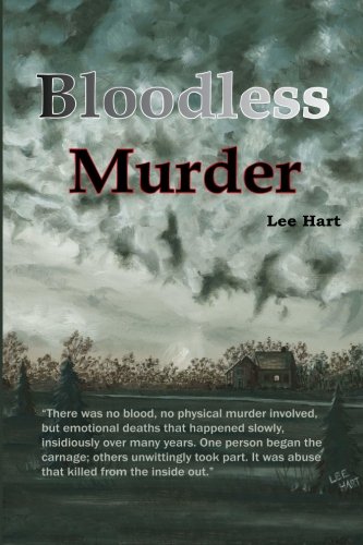 Bloodless Murder: There was no blood, no physical murder involved, but emotional deaths that happened slowly, insidiously over many years. One ... that killed from the inside out. (Volume 1)