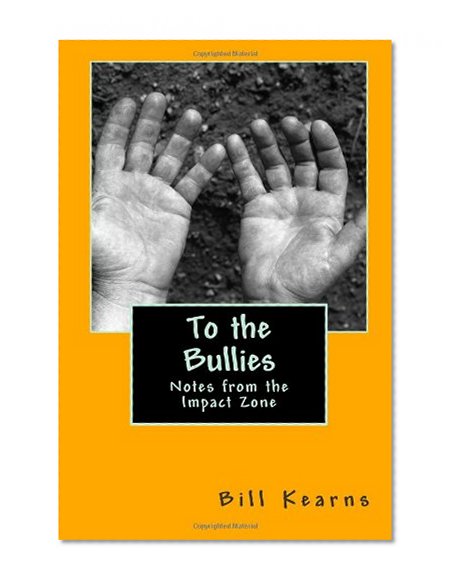 To the Bullies: Notes from the Impact Zone