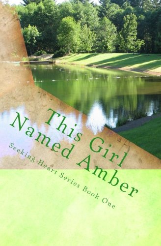This Girl Named Amber (Seeking Heart Teen Series) (Volume 1)