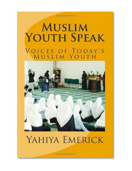Muslim Youth Speak: Voices of Today's Muslim Youth