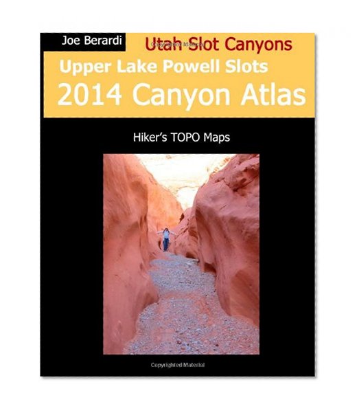 Upper Lake Powell Slots 2014 Canyon Atlas: Utah Slot Canyons