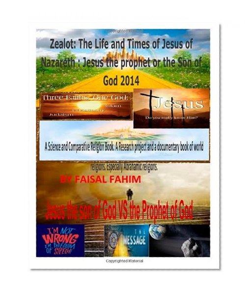 Zealot: The Life and Times of Jesus of Nazareth : Jesus the prophet or the Son of God 2014