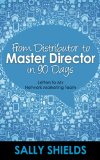 From Distributor to Master Director in 90 Days: Letters to My Network Marketing Team