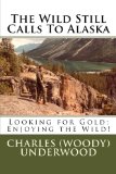 The Wild Still Calls To Alaska: Looking for Gold; Enjoying the Wild!