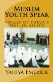 Muslim Youth Speak: Voices of Today's Muslim Youth