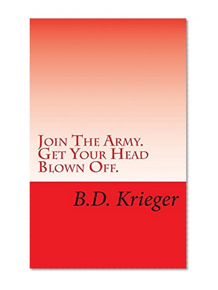 Join The Army. Get Your Head Blown Off.