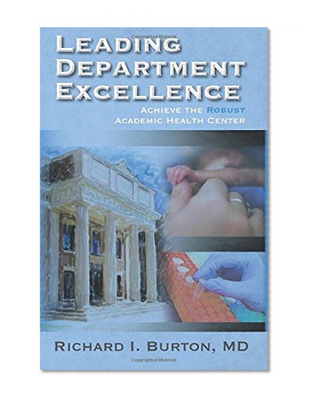Book Cover Leading Department Excellence: Achieve the Robust Academic Health Center