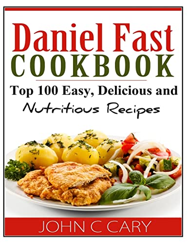 Book Cover Daniel Fast Cookbook: Top 100 Easy, Delicious and Nutritious Recipes