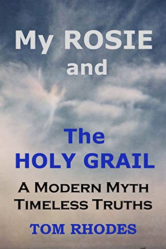 My Rosie and The Holy Grail: A Modern Myth; Timeless Truths
