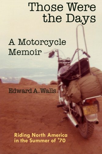 Book Cover Those Were the Days A Motorcycle Memoir: Riding North America in the summer of '70